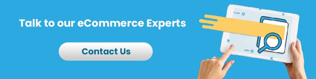 Talk to our Ecommerce Experts