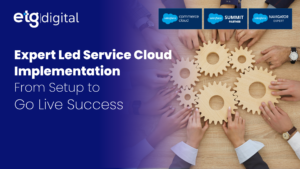 Read more about the article From Setup to Success: Best Practices for a Seamless Salesforce Service Cloud Implementation with ETG